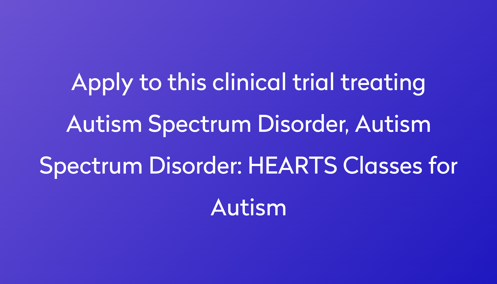 HEARTS Classes For Autism Clinical Trial 2024 Power how-to-get-ssi-benefits-for-your-autistic-child-autistic-children